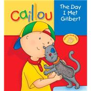 Caillou: The Day I Met Gilbert