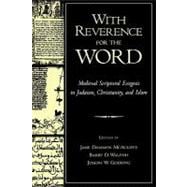 With Reverence for the Word Medieval Scriptural Exegesis in Judaism, Christianity, and Islam
