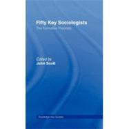 Fifty Key Sociologists: the Formative Theorists
