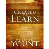 Created to Learn : A Christian Teacher's Introduction to Educational Psychology, Second Edition