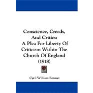 Conscience, Creeds, and Critics : A Plea for Liberty of Criticism Within the Church of England (1918)
