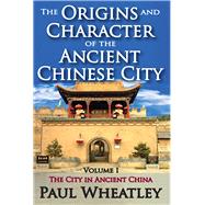 The Origins and Character of the Ancient Chinese City: Volume 1, The City in Ancient China