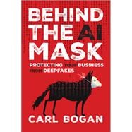 Behind the AI Mask Protecting Your Business from Deepfakes