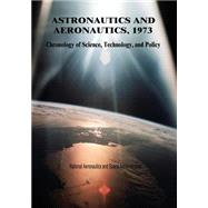 Astronautics and Aeronautics, 1973