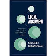 Legal Argument: The Structure and Language of Effective Advocacy, Third Edition