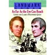 As Far As the Eye Can Reach : Lewis and Clark's Westward Quest