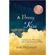 A Penny A Kiss Memoir of a Minnesota Girl in the Forties and Fifties