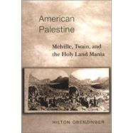 American Palestine: Melville, Twain, and the Holy Land Mania