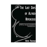 The Last Days of Alfred Hitchcock Memoir His Last Collaborator The Final Unproduced Screenplay The Short Night