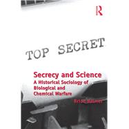 Secrecy and Science: A Historical Sociology of Biological and Chemical Warfare