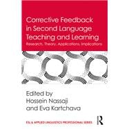 Corrective Feedback in Second Language Teaching and Learning: Research, Theory, Applications, Implications