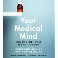 Your Medical Mind; How to Decide What is Right for You