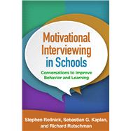 Motivational Interviewing in Schools Conversations to Improve Behavior and Learning