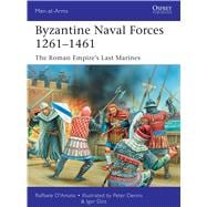 Byzantine Naval Forces 1261–1461 The Roman Empire's Last Marines