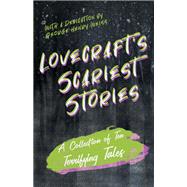 Lovecraft's Scariest Stories - A Collection of Ten Terrifying Tales