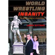 World Wrestling Insanity Presents: Shoot First . . . Ask Questions Later: The Decline and Fall of a Family Empire