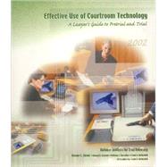 Effective Use of Courtroom Technology : A Lawyer's Guide to Pretrial and Trial