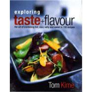 Exploring Taste & Flavour The art of combining hot, sour, salty & sweet in 150 recipes