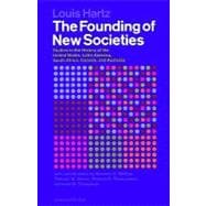 The Founding of New Societies: Studies in the History of the United States, Latin America, South Africa, Canada, and Australia