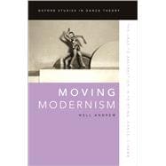 Moving Modernism The Urge to Abstraction in Painting, Dance, Cinema