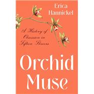 Orchid Muse A History of Obsession in Fifteen Flowers