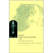 Early Christian Women and Pagan Opinion: The Power of the Hysterical Woman