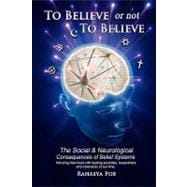 To Believe or Not to Believe: the Social and Neurological Consequences of Belief Systems : The Social and Neurological Consequences of Belief Systems