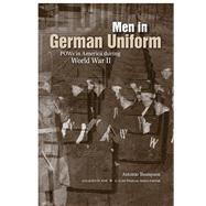 Men in German Uniform: POWs in America During World War II
