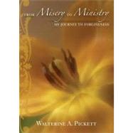 From Misery to Ministry : My Journey to Forgiveness
