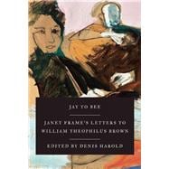 Jay to Bee Janet Frame's Letters to William Theophilus Brown