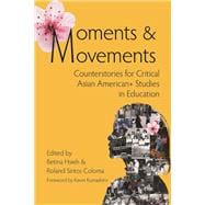 Moments & Movements: Counterstories for Critical Asian American+ Studies in Education