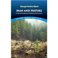 Man and Nature Or, Physical Geography as Modified by Human Action