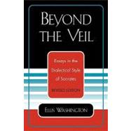 Beyond the Veil Essays in the Dialectical Style of Socrates