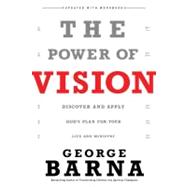 The Power of Vision; Discover and Apply God's Vision for Your Life & Ministry
