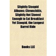 Slightly Stoopid Albums : Chronchitis, Slightly Not Stoned Enough to Eat Breakfast yet Stoopid, the Longest Barrel Ride