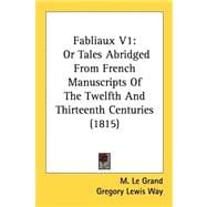 Fabliaux V1 : Or Tales Abridged from French Manuscripts of the Twelfth and Thirteenth Centuries (1815)