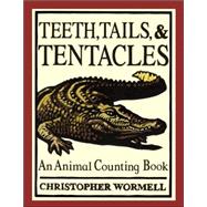 Teeth, Tails, and Tentacles : An Animal Counting Board Book