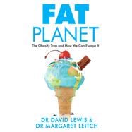 Fat Planet The Obesity Trap and How We Can Escape It