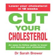 Cut Your Cholesterol A Three-month Programme to Reducing Cholesterol