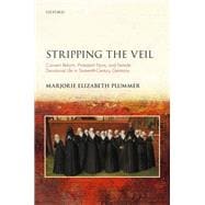 Stripping the Veil Convent Reform, Protestant Nuns, and Female Devotional Life in Sixteenth Century Germany