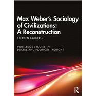 Max Weber's Sociology of Civilizations: A Reconstruction
