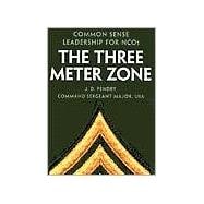 The Three Meter Zone Common Sense Leadership for NCOs
