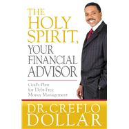 The Holy Spirit, Your Financial Advisor God's Plan for Debt-Free Money Management