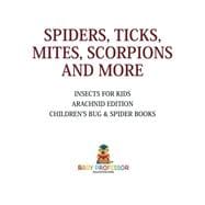 Spiders, Ticks, Mites, Scorpions and More | Insects for Kids - Arachnid Edition | Children's Bug & Spider Books