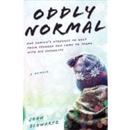 Oddly Normal : One Family's Struggle to Help Their Teenage Son Come to Terms with His Sexuality