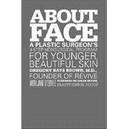 About Face : A Plastic Surgeon's 4-Step Nonsurgical Program for Younger, Beautiful Skin