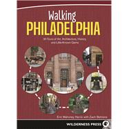 Walking Philadelphia 30 Tours of Art, Architecture, History, and Little-Known Gems