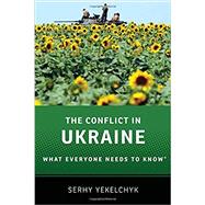 The Conflict in Ukraine What Everyone Needs to Know®