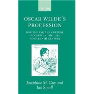 Oscar Wilde's Profession Writing and the Culture Industry in the Late Nineteenth Century
