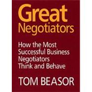 Great Negotiators: How the Most Successful Business Negotiators Think and Behave